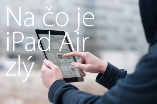 iPad Air na čo je zlý